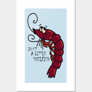 Just a little shellfish Posters and Art